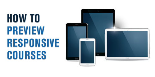 how to preview responsive courses and mobile learning in your browser