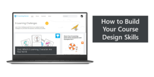 How to Build Your E-Learning Course Design Skills