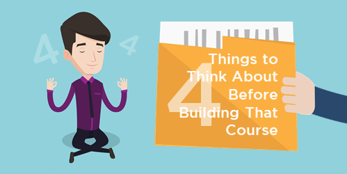 4 things to think about before building e-learning courses