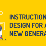 instructional design for a new generation